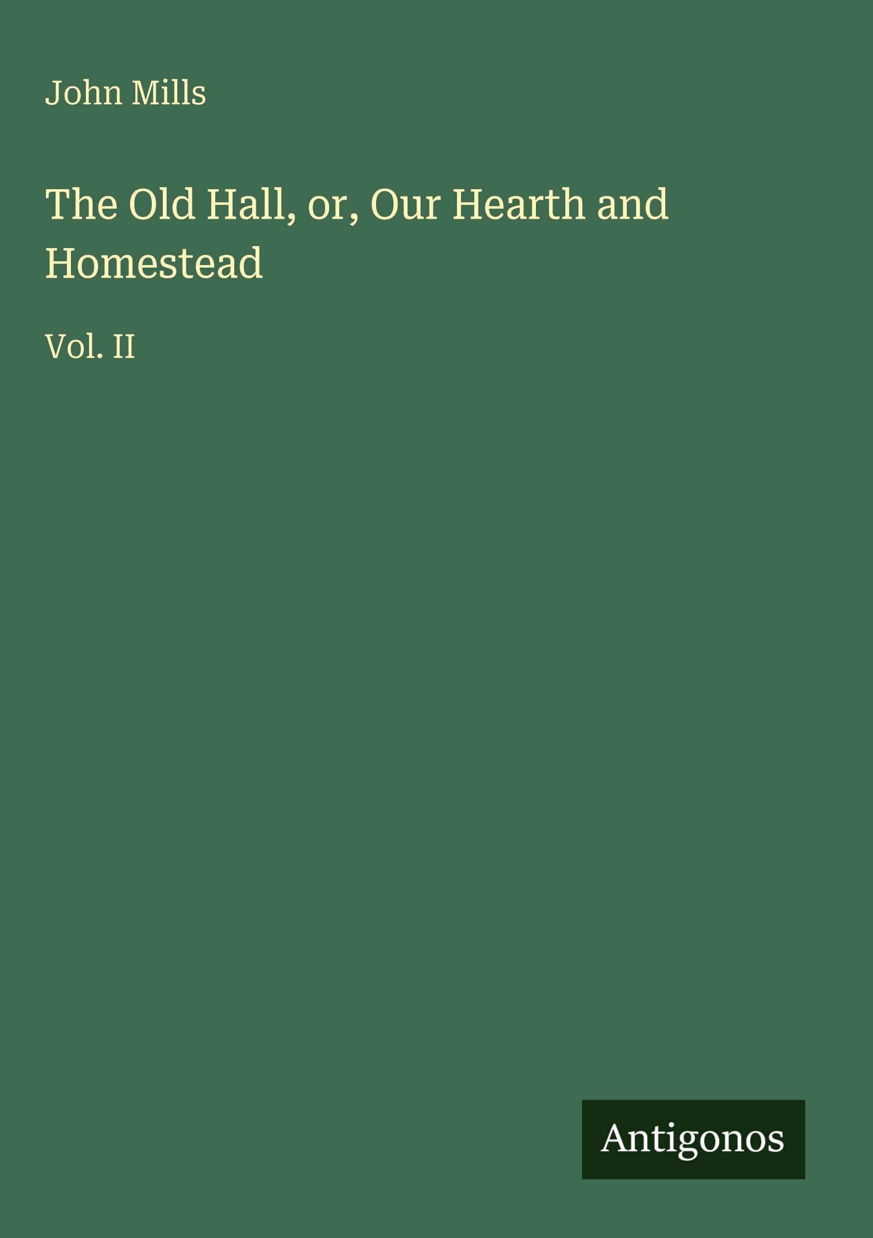 The Old Hall, or, Our Hearth and Homestead: Vol. II