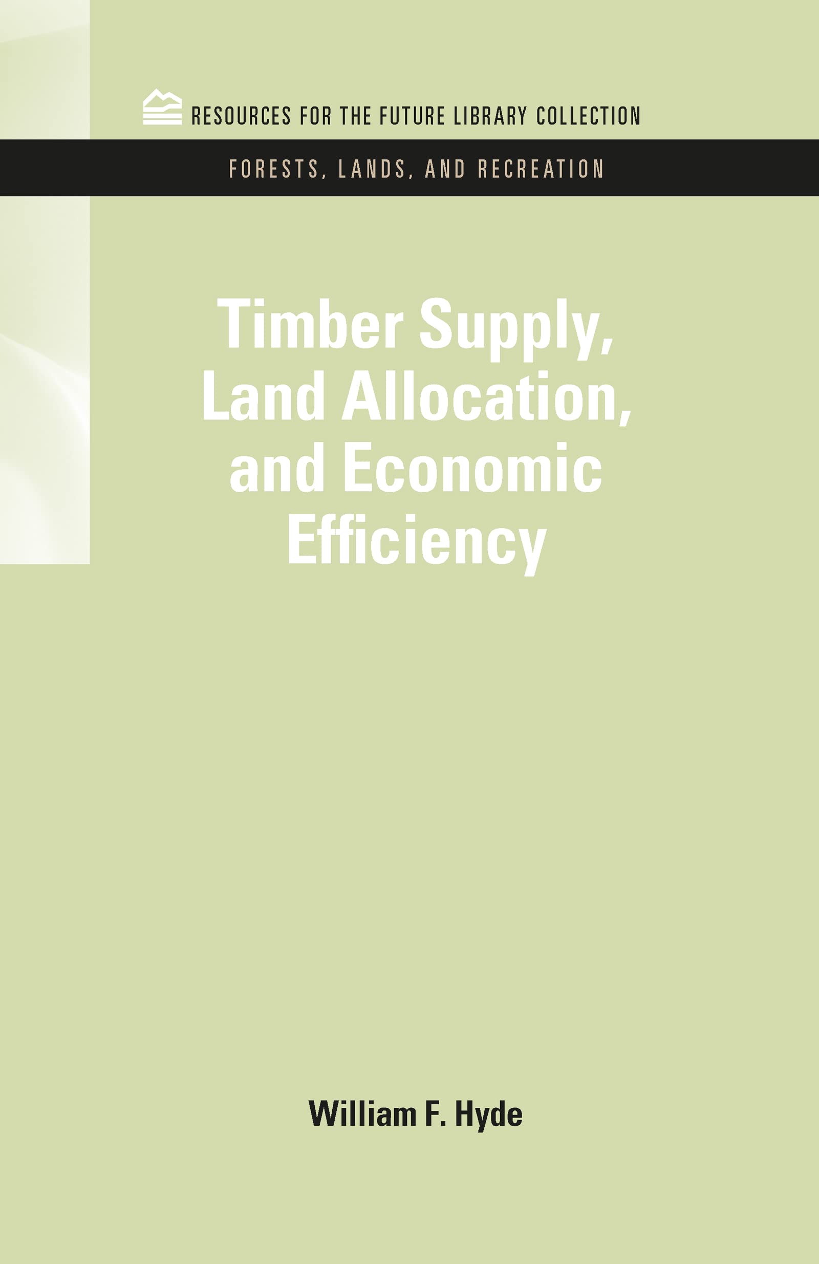 Timber Supply, Land Allocation, and Economic Efficiency (Resources for the Future Library Collection: Forests, Lands, and Recreation, 6, Band 6)