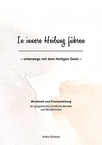 In innere Heilung führen: unterwegs mit dem Heiligen Geist