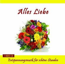 Alles Liebe - Entspannungsmusik für schöne Stunden - Geschenkideen - Kleine Geschenke für Frauen und Männer, Freundin oder Freund