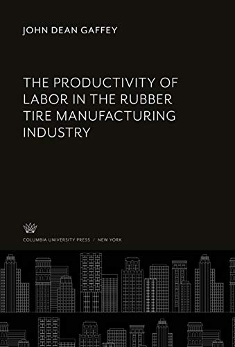 The Productivity of Labor in the Rubber Tire Manufacturing Industry