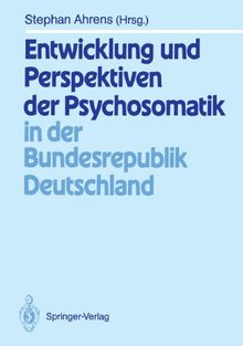 Entwicklung und Perspektiven der Psychosomatik in der Bundesrepublik Deutschland (German Edition)