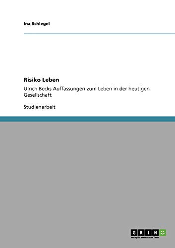 Risiko Leben: Ulrich Becks Auffassungen zum Leben in der heutigen Gesellschaft