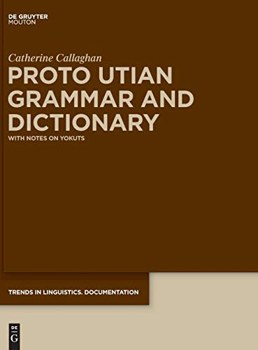 Proto Utian Grammar and Dictionary: With Notes on Yokuts (Trends in Linguistics. Documentation [TiLDOC], 31, Band 31)