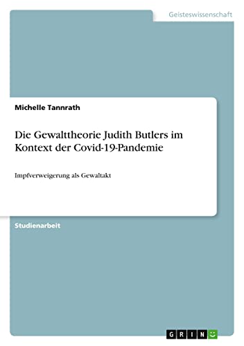Die Gewalttheorie Judith Butlers im Kontext der Covid-19-Pandemie: Impfverweigerung als Gewaltakt
