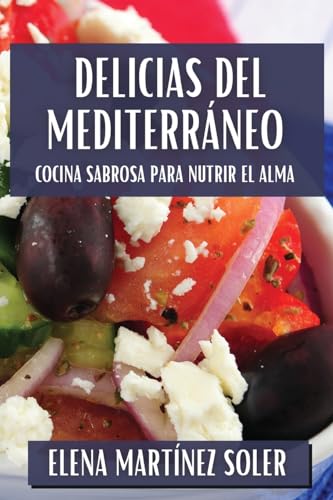 Delicias del Mediterráneo: Cocina Sabrosa para Nutrir el Alma