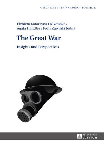 The Great War: Insights and Perspectives (Geschichte - Erinnerung - Politik)