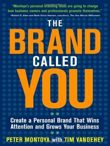 The Brand Called You: Create a Personal Brand That Wins Attention and Grows Your Business: Make Your Business Stand Out in a Crowded Marketplace
