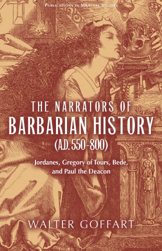 The Narrators of Barbarian History: (A.D. 550-800) Jordanes, Gregory of Tours, Bede, and Paul the Deacon (Publications in Medieval Studies)