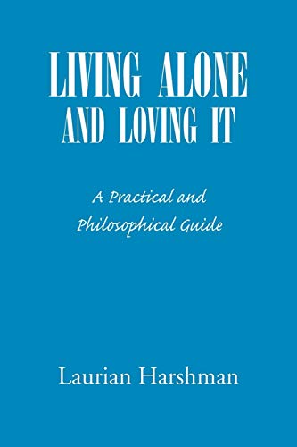 LIVING ALONE AND LOVING IT: A Practical and Philosophical Guide