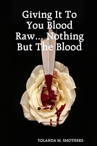Giving It To You Blood Raw. . . Nothing But The Blood