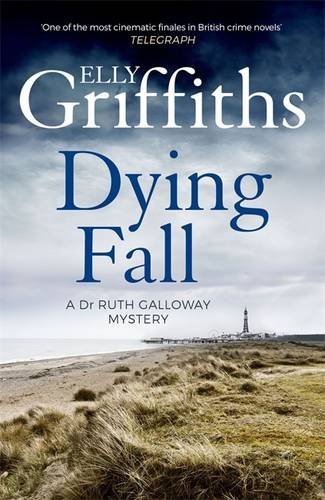Elly Griffiths Dying Fall, A Dr. Ruth Galloway Mystery (The Dr Ruth Galloway Mysteries)