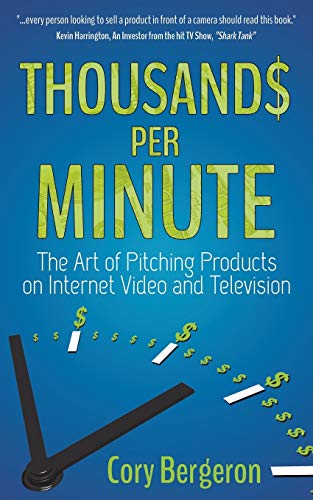 Thousands Per Minute: The Art of Pitching Products on Internet, Video and Television