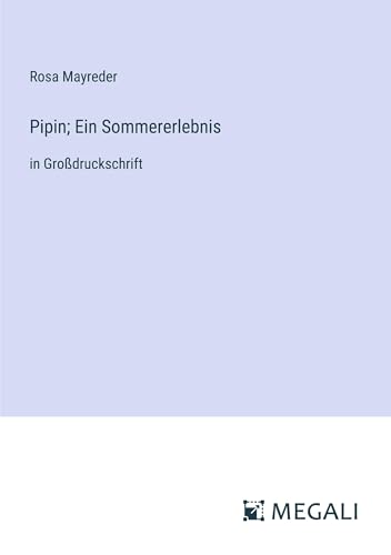 Pipin; Ein Sommererlebnis: in Großdruckschrift