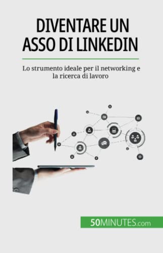 Diventare un asso di LinkedIn: Lo strumento ideale per il networking e la ricerca di lavoro