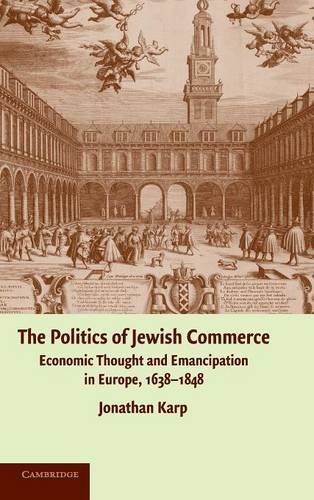The Politics of Jewish Commerce: Economic Thought and Emancipation in Europe, 1638–1848