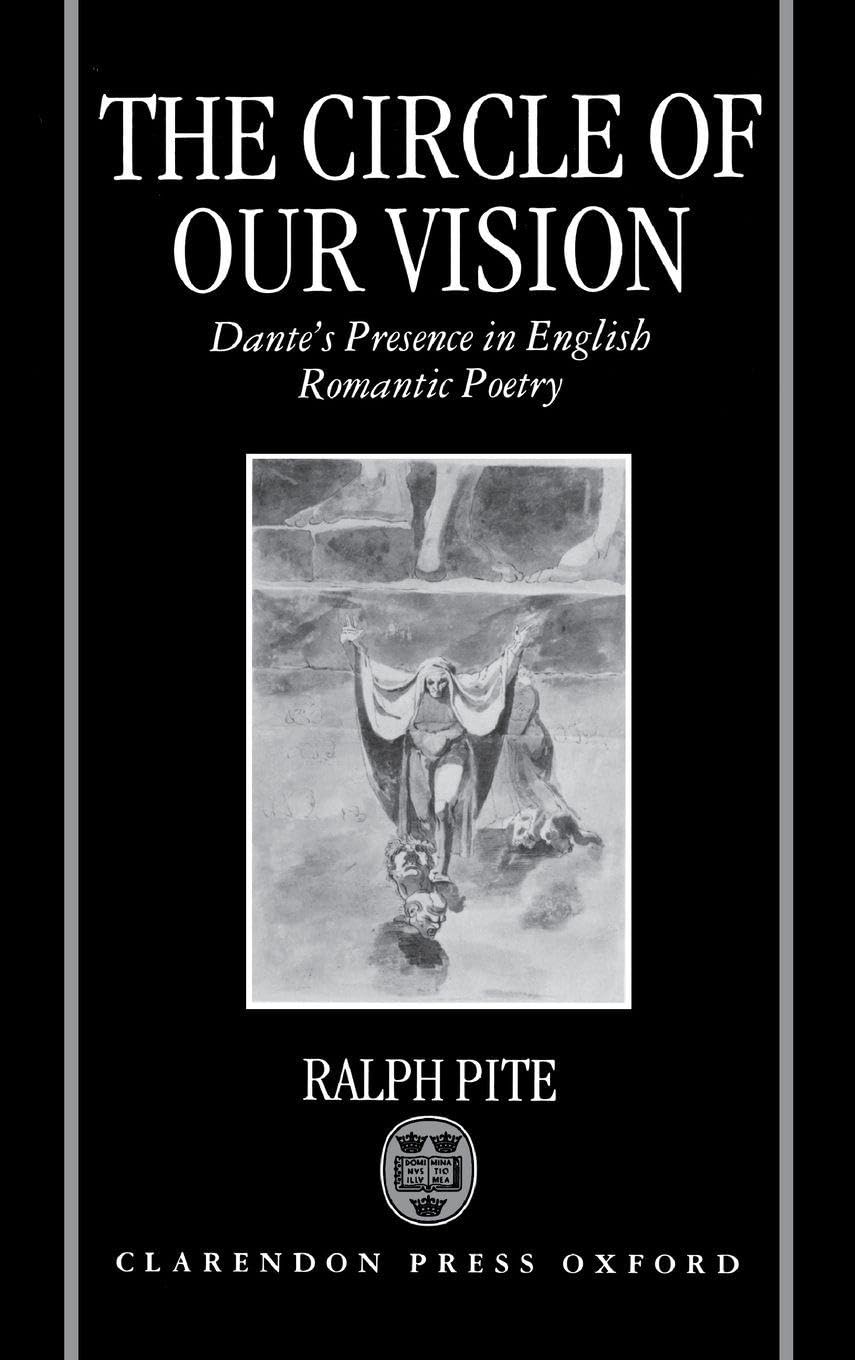 CIRCLE OF OUR VISION C: Dante's Presence in English Romantic Poetry