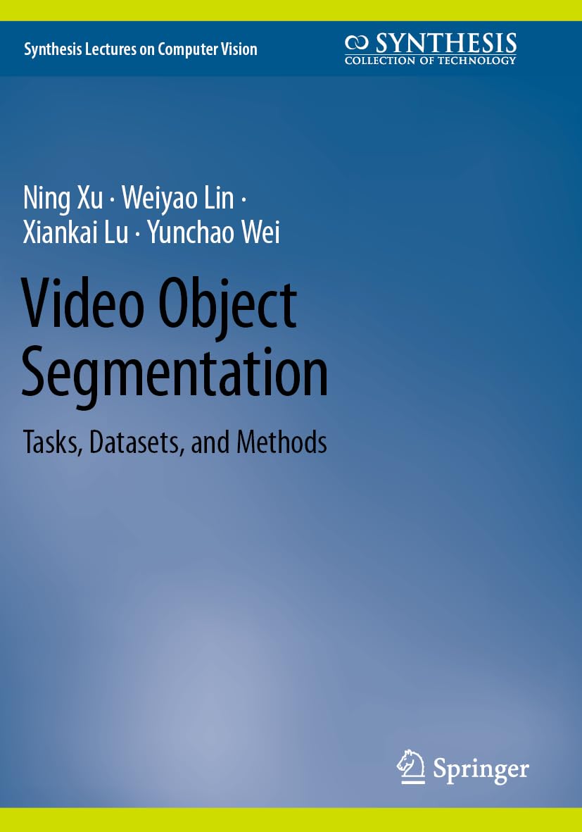 Video Object Segmentation: Tasks, Datasets, and Methods (Synthesis Lectures on Computer Vision)