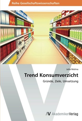 Trend Konsumverzicht: Gründe, Ziele, Umsetzung