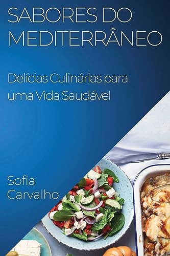 Sabores do Mediterrâneo: Delícias Culinárias para uma Vida Saudável
