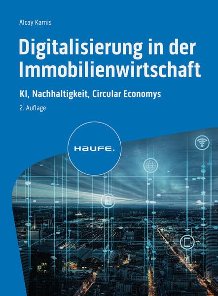 Digitalisierung in der Immobilienwirtschaft: KI, Nachhaltigkeit, Circular Economy (Haufe Fachbuch)