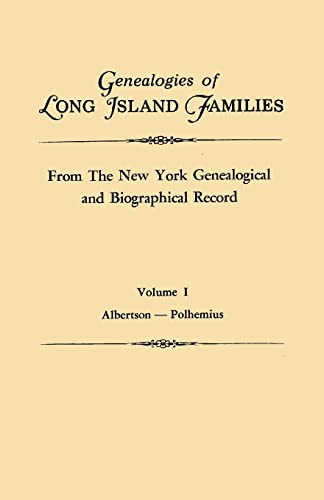 Genealogies of Long Island Families, from The New York Genealogical and Biographical Record. In Two Volumes. Volume I: Albertson-Polhemius. Indexed
