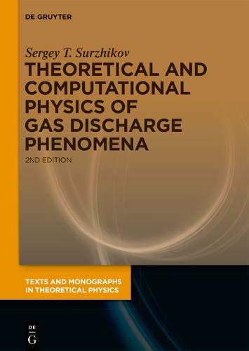 Theoretical and Computational Physics of Gas Discharge Phenomena: A Mathematical Introduction (Texts and Monographs in Theoretical Physics)