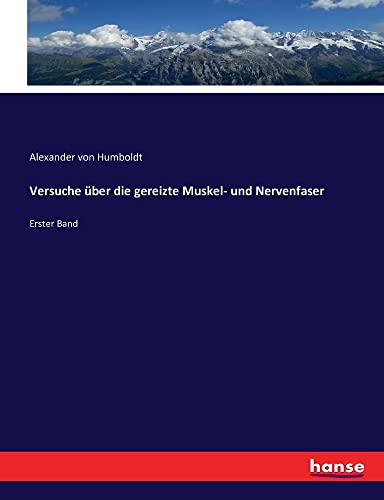 Versuche über die gereizte Muskel- und Nervenfaser: Erster Band