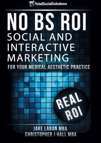 No Bs Roi: Social and Interactive Marketing for your Medical Aesthetic Practice