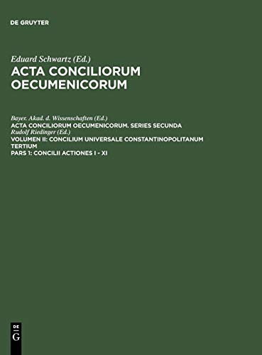 Concilii Actiones I - XI (Acta conciliorum oecumenicorum. Series Secunda. Concilium Universale Constantinopolitanum Tertium)