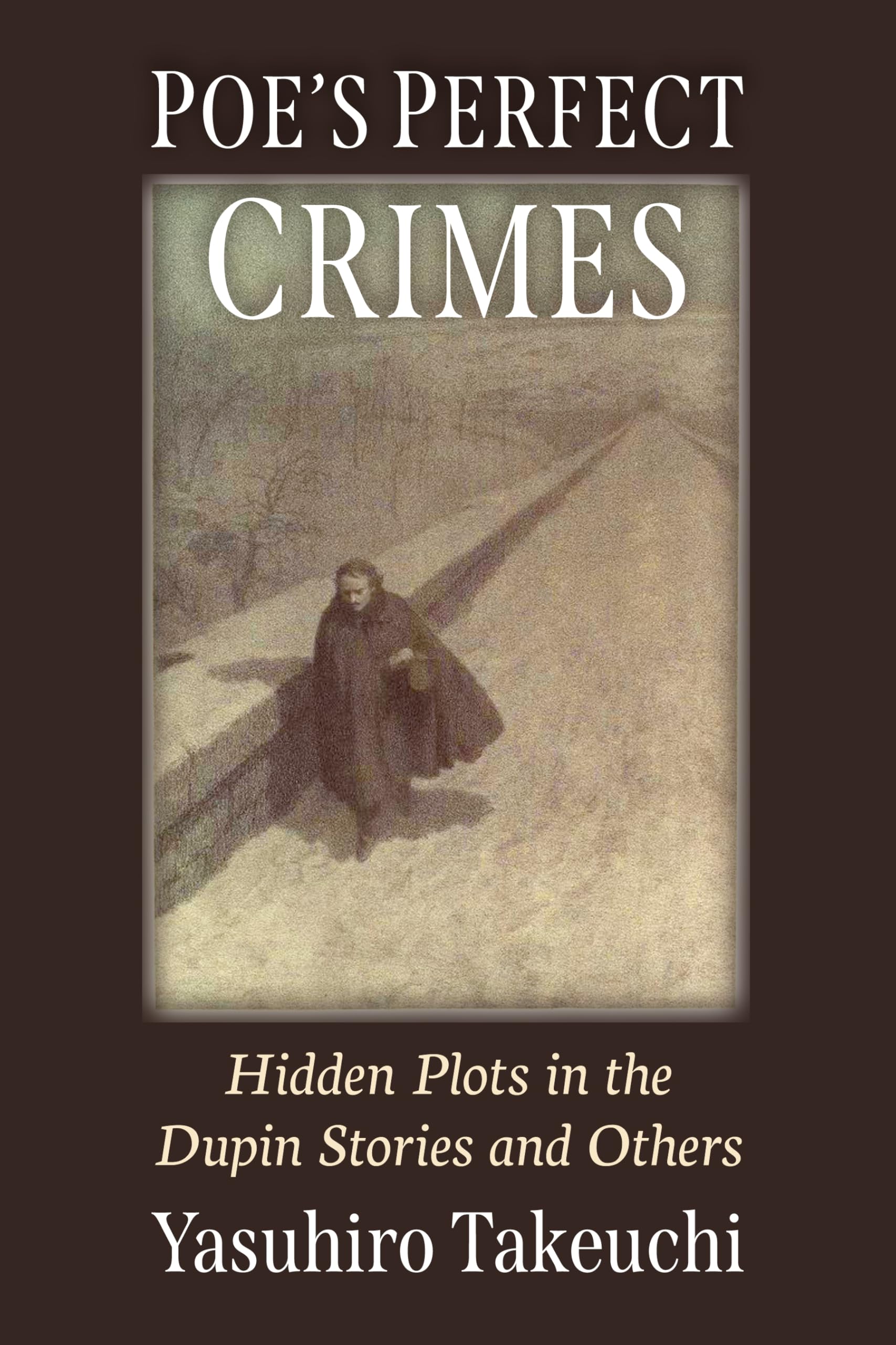 Poe's Perfect Crimes: Hidden Plots in the Dupin Stories and Others