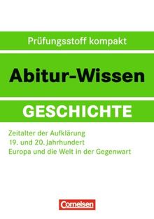 Abitur-Wissen Geschichte: Zeitalter der Aufklärung - 19. und 20. Jahrhundert - Europa und die Welt in der Gegenwart