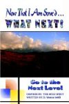 Now That I Am Saved . . . What Next?: Go to the Next Level