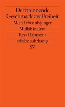 Der brennende Geschmack der Freiheit: Mein Leben als junger Mullah im Iran (edition suhrkamp)