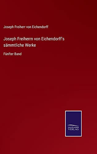 Joseph Freiherrn von Eichendorff's sämmtliche Werke: Fünfter Band