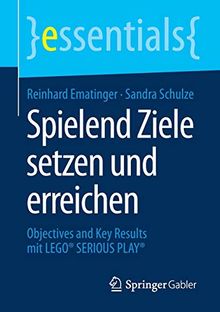 Spielend Ziele setzen und erreichen: Objectives and Key Results mit LEGO® SERIOUS PLAY® (essentials)