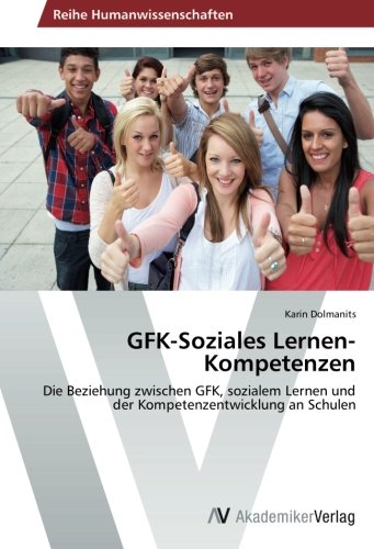 GFK-Soziales Lernen-Kompetenzen: Die Beziehung zwischen GFK, sozialem Lernen und der Kompetenzentwicklung an Schulen