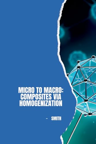 Micro to Macro: Composites via Homogenization: DE