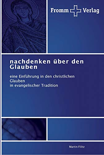 nachdenken über den Glauben: eine Einführung in den christlichen Glauben in evangelischer Tradition