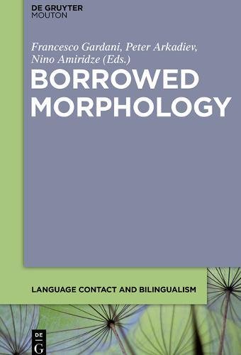 Borrowed Morphology (Language Contact and Bilingualism [LCB], Band 8)