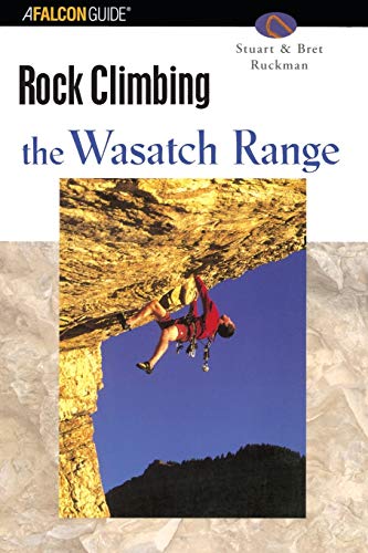 Rock Climbing the Wasatch Range, First Edition (Regional Rock Climbing)