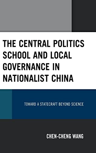 The Central Politics School and Local Governance in Nationalist China: Toward a Statecraft Beyond Science