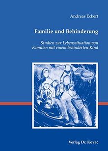 Familie und Behinderung: Studien zur Lebenssituation von Familien mit einem behinderten Kind (Heilpädagogik in Forschung und Praxis)