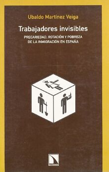 Trabajadores invisibles : precariedad, rotación y pobreza de la inmigración en España (Colección Mayor, Band 184)