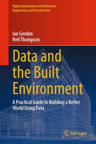 Data and the Built Environment: A Practical Guide to Building a Better World Using Data (Digital Innovations in Architecture, Engineering and Construction)