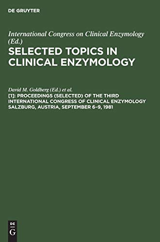 Proceedings (selected) of the Third International Congress of Clinical Enzymology Salzburg, Austria, September 6–9, 1981 (Selected Topics in Clinical Enzymology)