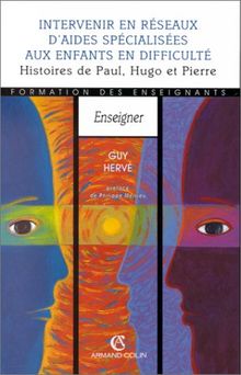 Intervenir en réseau d'aides spécialisées aux enfants en difficulté : histoires de Paul, Hugo et Pierre