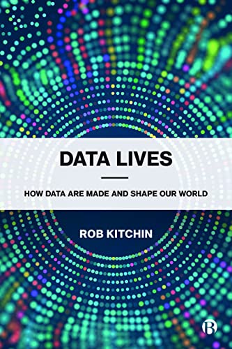 Data Lives: How Data Are Made and Shape Our World