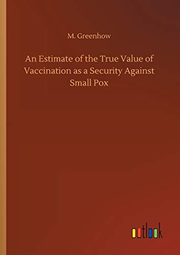 An Estimate of the True Value of Vaccination as a Security Against Small Pox
