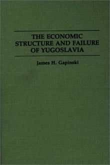 The Economic Structure and Failure of Yugoslavia